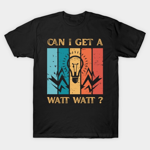 Can I Get A Watt Watt Funny Electrican T-Shirt by LawrenceBradyArt